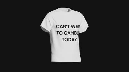 can't wait to gamble today