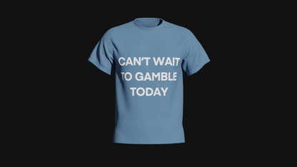 can't wait to gamble today