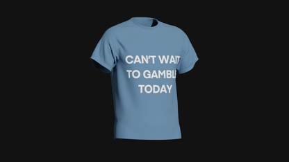 can't wait to gamble today