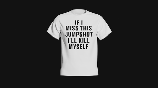 if i miss this jumpshot ill kill myself