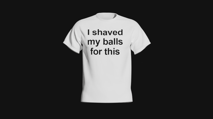i shaved my balls for this
