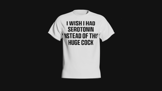 i wish i had serotonin instead of this huge cock