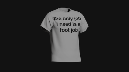 the only job i need is a foot job