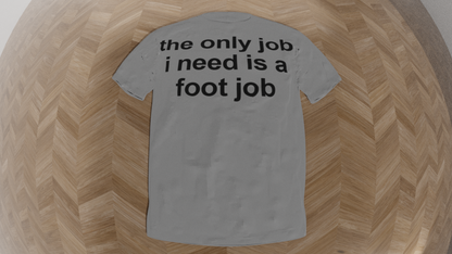 the only job i need is a foot job