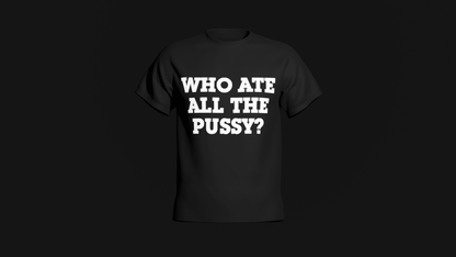 who ate all the pussy shirt
