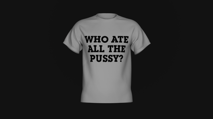 who ate all the pussy shirt